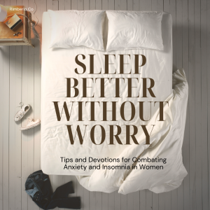 Sleep Better Without Worry: Tips and Devotions for Combating Anxiety and Insomnia in Women