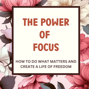 The Power of Focus: How To Do What Matters and Create a Life of Freedom