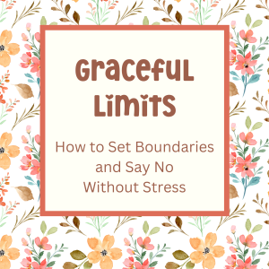 Graceful Limits: How to Set Boundaries and Say No Without Stress