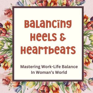 Balancing Heels & Heartbeats